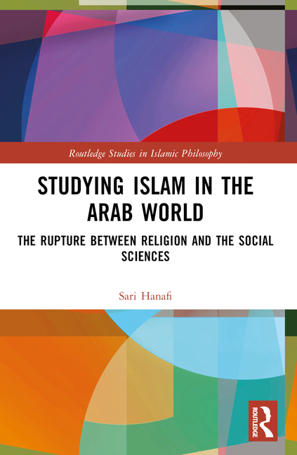 Studying Islam in the Arab World: The Rupture Between Religion and the Social Sciences