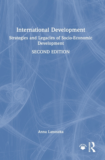 International Development: Strategies and Legacies of Socio-Economic Development