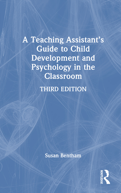 Teaching Assistant's Guide to Child Development and Psychology in the Classroom