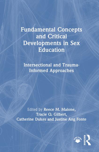 Fundamental Concepts and Critical Developments in Sex Education: Intersectional and Trauma-Informed 