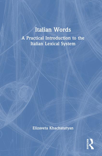 Italian Words: A Practical Introduction to the Italian Lexical System