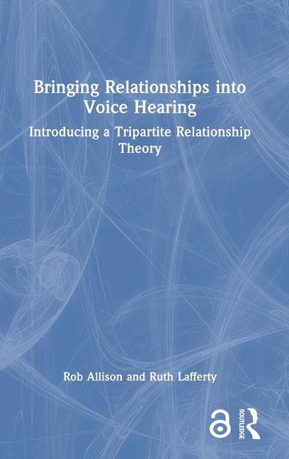 Bringing Relationships into Voice Hearing: Introducing a Tripartite Relationship Theory
