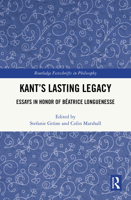 Kant's Lasting Legacy: Essays in Honor of Béatrice Longuenesse
