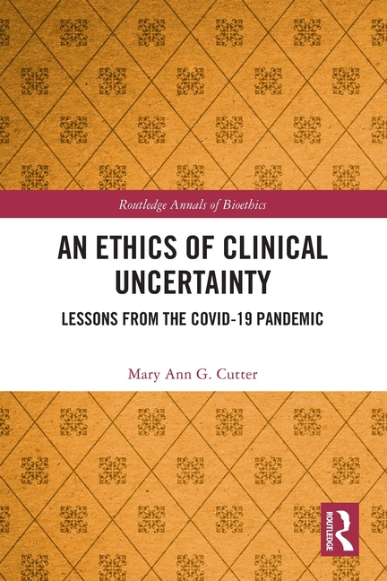 Ethics of Clinical Uncertainty: Lessons from the COVID-19 Pandemic