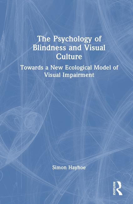 Psychology of Blindness and Visual Culture: Towards a New Ecological Model of Visual Impairment