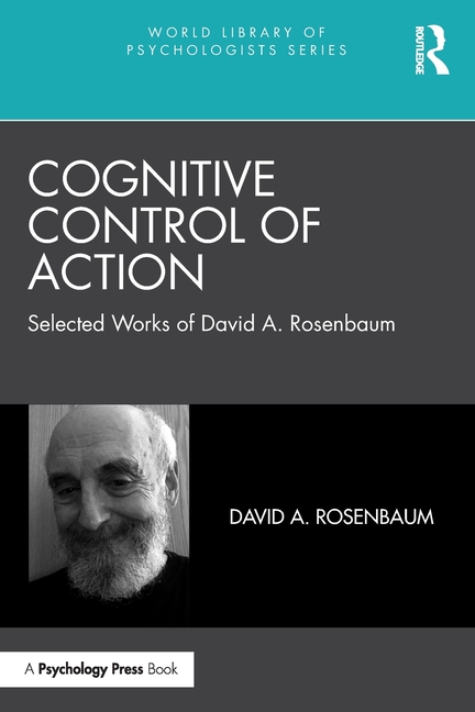 Cognitive Control of Action: Selected Works of David A. Rosenbaum