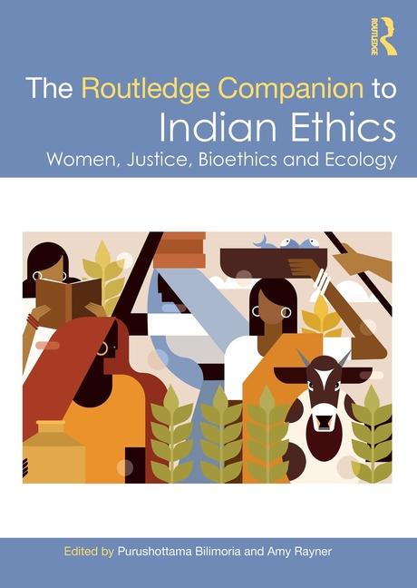 Routledge Companion to Indian Ethics: Women, Justice, Bioethics and Ecology