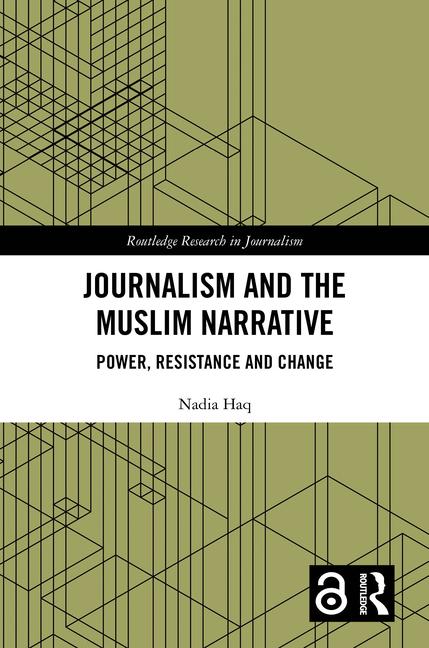 Journalism and the Muslim Narrative: Power, Resistance and Change