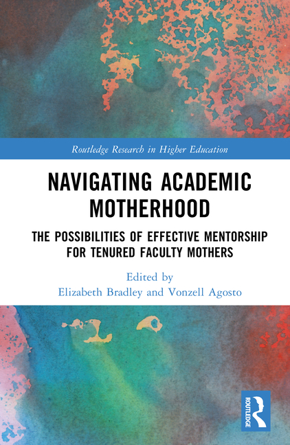 Navigating Academic Motherhood: The Possibilities of Effective Mentorship for Tenured Faculty Mother