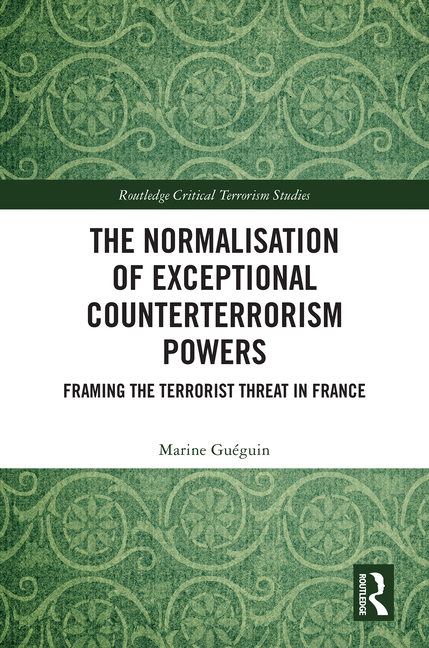 Normalisation of Exceptional Counterterrorism Powers: Framing The Terrorist Threat in France