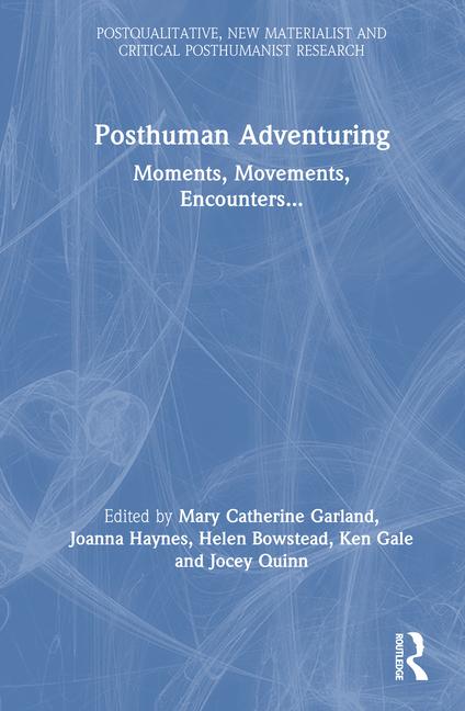 Posthuman Adventuring: Moments, Movements, Encounters...