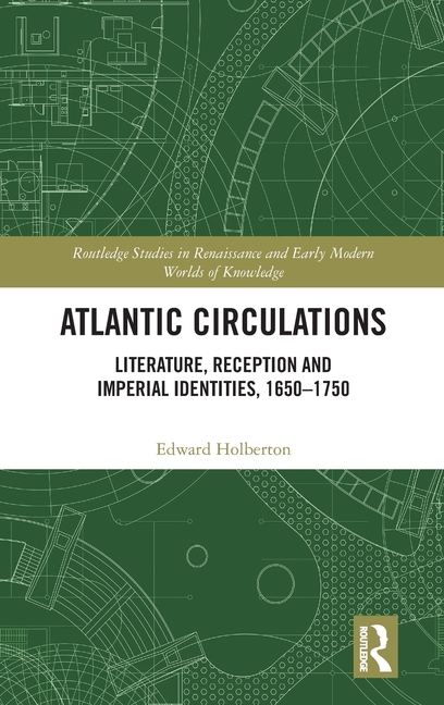 Atlantic Circulations: Literature, Reception and Imperial Identities, 1650-1750