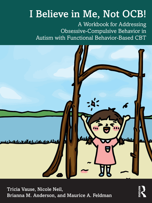 I Believe in Me, Not OCB!: A Workbook for Addressing Obsessive-Compulsive Behavior in Autism with Fu