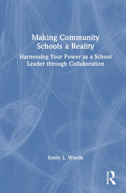 Making Community Schools a Reality: Harnessing Your Power as a School Leader through Collaboration