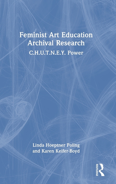 Feminist Art Education Archival Research: C.H.U.T.N.E.Y. Power