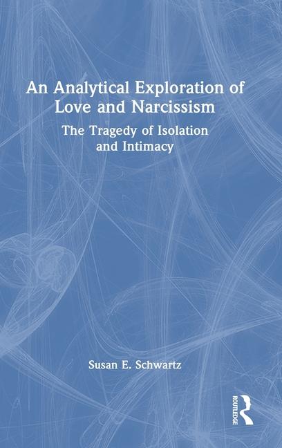 Analytical Exploration of Love and Narcissism: The Tragedy of Isolation and Intimacy