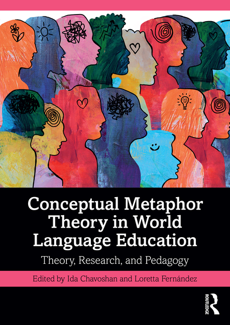Conceptual Metaphor Theory in World Language Education: Theory, Research, and Pedagogy