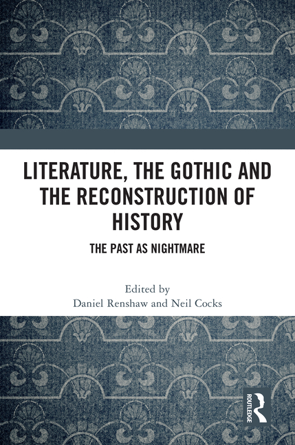 Literature, the Gothic and the Reconstruction of History: The Past as Nightmare
