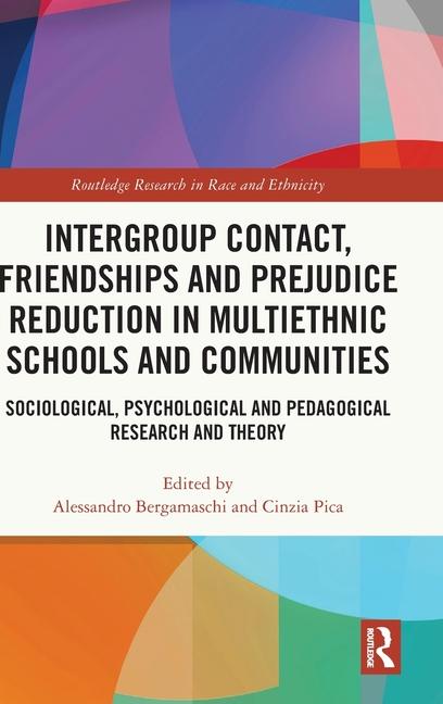 Intergroup Contact, Friendships and Prejudice Reduction in Multiethnic Schools and Communities: Soci