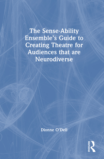 Sense-Ability Ensemble's Guide to Creating Theatre for Audiences That Are Neurodiverse