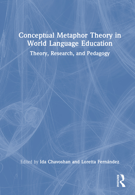 Conceptual Metaphor Theory in World Language Education: Theory, Research, and Pedagogy