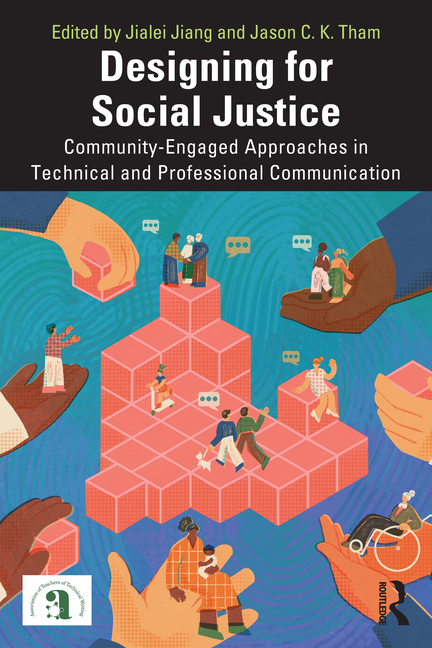 Designing for Social Justice: Community-Engaged Approaches in Technical and Professional Communicati