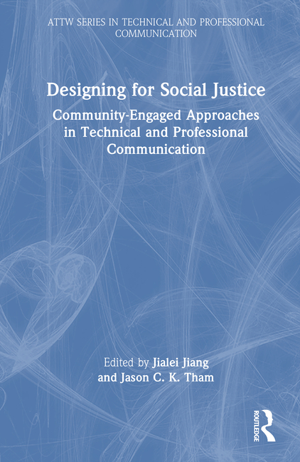 Designing for Social Justice: Community-Engaged Approaches in Technical and Professional Communicati