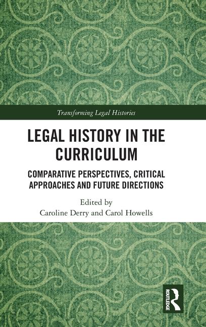 Legal History in the Curriculum: Comparative Perspectives, Critical Approaches and Future Directions