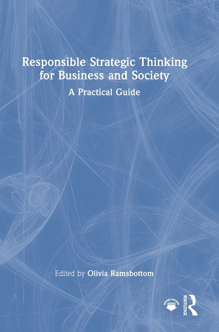 Responsible Strategic Thinking for Business and Society: A Practical Guide