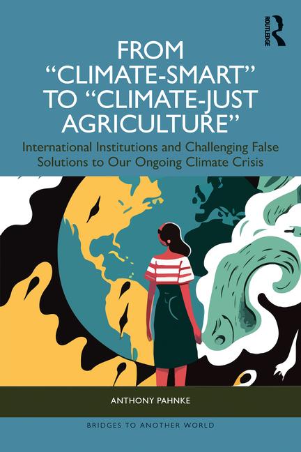 From Climate-Smart to Climate-Just Agriculture": International Institutions and Challenging False So