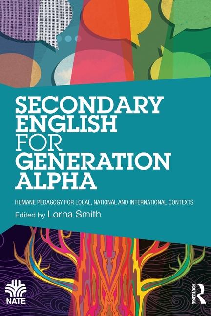 Secondary English for Generation Alpha: Humane Pedagogy for Local, National and International Contex