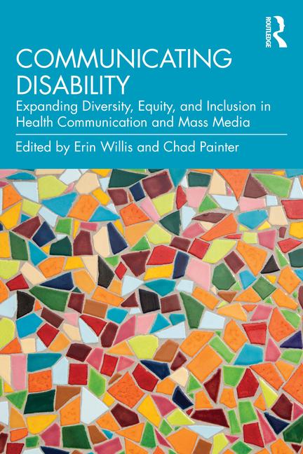 Communicating Disability: Expanding Diversity, Equity, and Inclusion in Health Communication and Mas