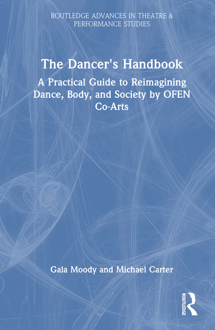 Dancer's Handbook: A Practical Guide to Reimagining Dance, Body, and Society by OFEN Co-Arts