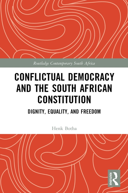 Conflictual Democracy and the South African Constitution: Dignity, Equality, and Freedom
