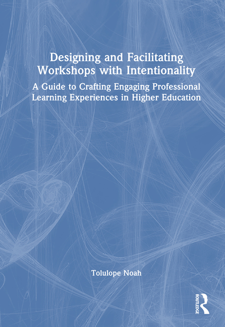 Designing and Facilitating Workshops with Intentionality: A Guide to Crafting Engaging Professional 