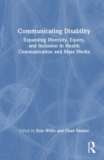Communicating Disability: Expanding Diversity, Equity, and Inclusion in Health Communication and Mas