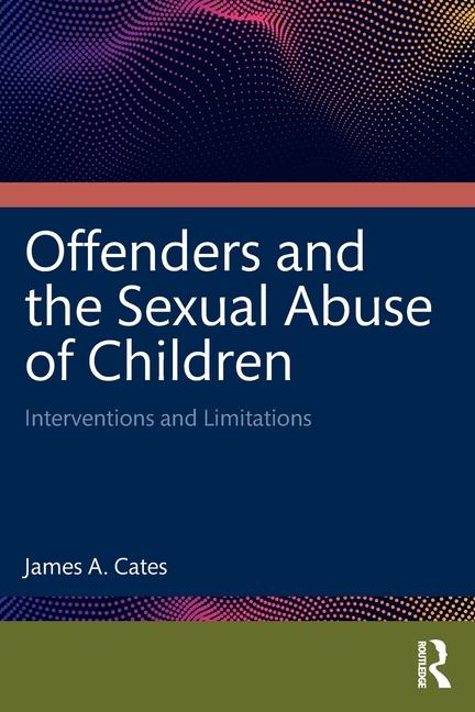 Offenders and the Sexual Abuse of Children: Interventions and Limitations