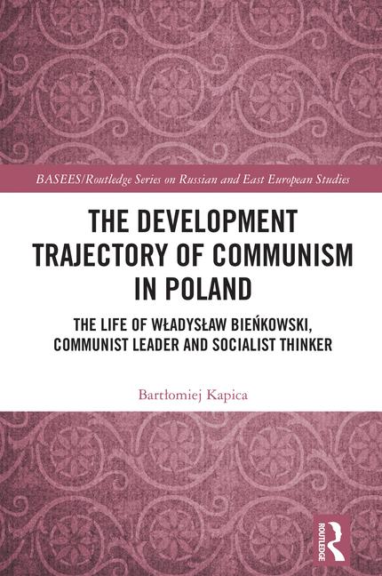 Development Trajectory of Communism in Poland: The Life of Wladyslaw Bieńkowski, Communist Leader an