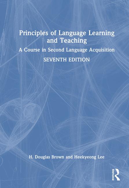Principles of Language Learning and Teaching: A Course in Second Language Acquisition