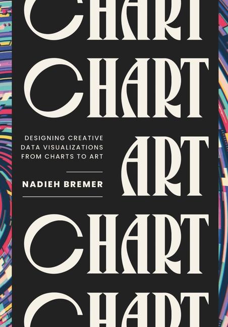Chart: Designing Creative Data Visualizations from Charts to Art