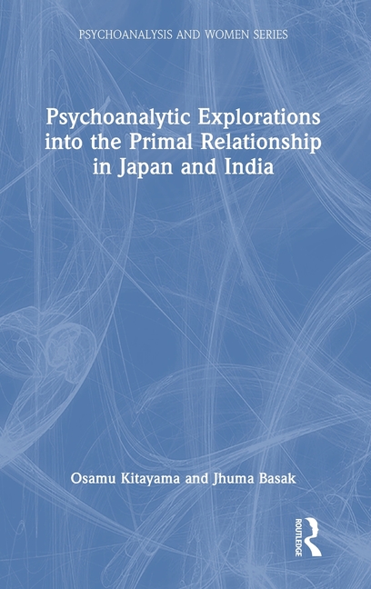Psychoanalytic Explorations into the Primal Relationship in Japan and India