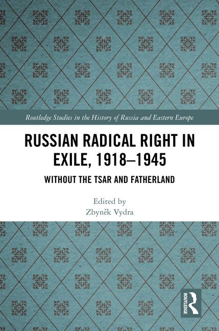 Russian Radical Right in Exile, 1918-1945: Without the Tsar and Fatherland