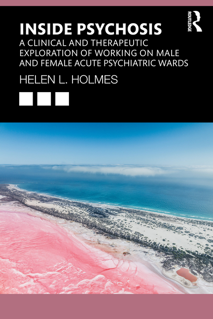 Inside Psychosis: A Clinical and Therapeutic Exploration of Working on Male and Female Acute Psychia