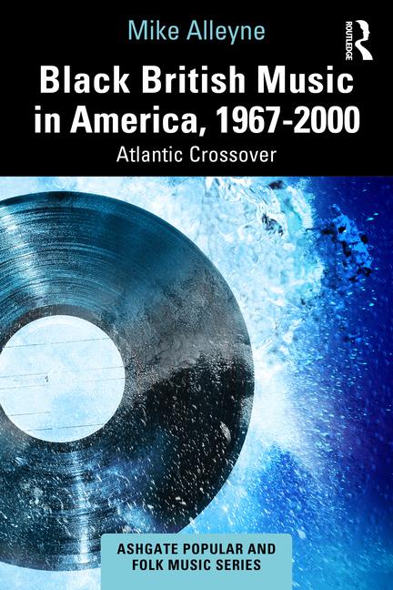 Black British Music in America, 1967-2000: Atlantic Crossover
