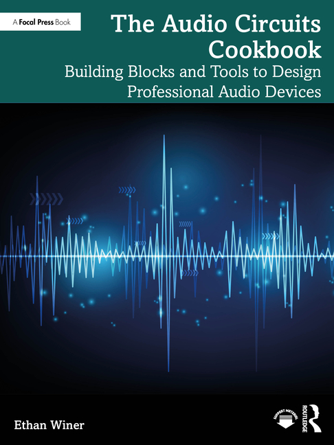 Audio Circuits Cookbook: Building Blocks and Tools to Design Professional Audio Devices