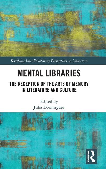 Mental Libraries: The Reception of the Arts of Memory in Literature and Culture