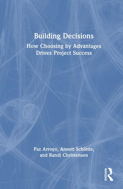 Building Decisions: How Choosing by Advantages Drives Project Success