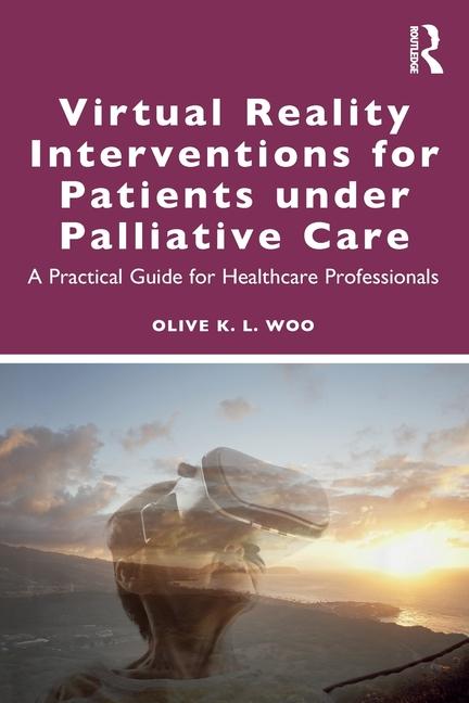 Virtual Reality Interventions for Patients Under Palliative Care: A Practical Guide for Healthcare P