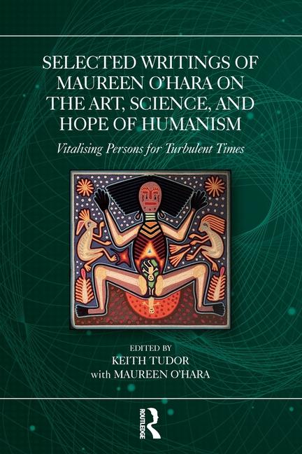Selected Writings of Maureen O'Hara on the Art, Science, and Hope of Humanism: Vitalising Persons fo