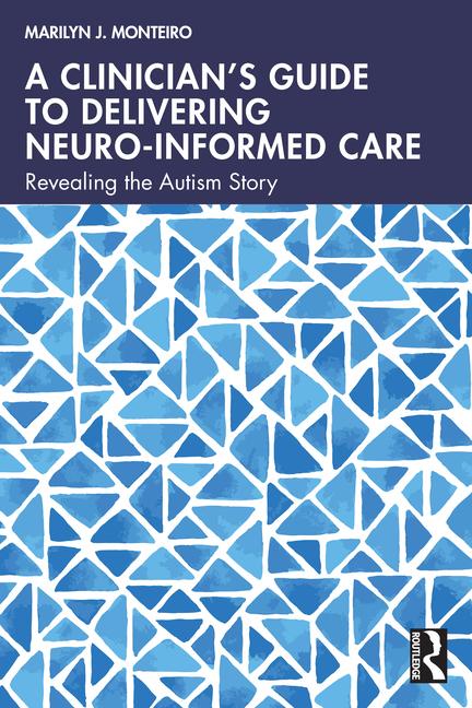 Clinician's Guide to Delivering Neuro-Informed Care: Revealing the Autism Story